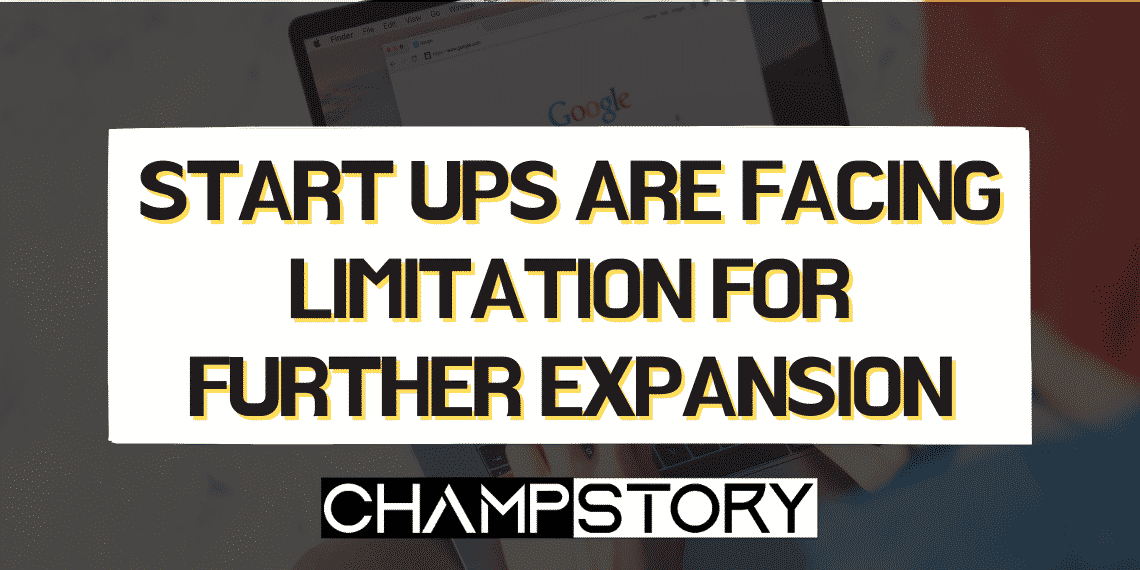 Start ups are facing limitation for further expansion